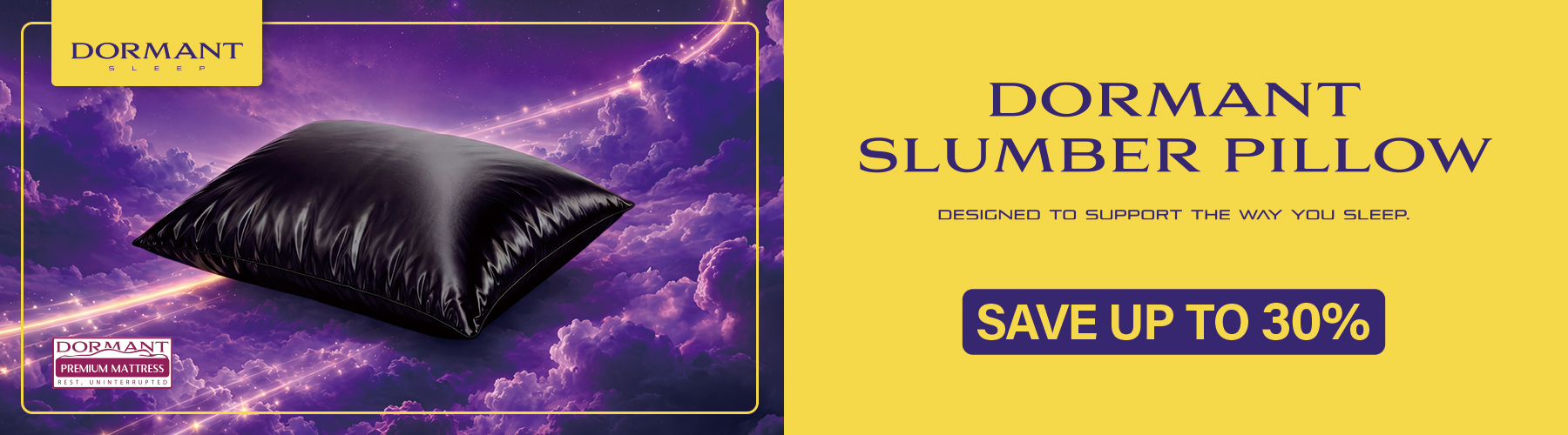 DORMANT Slumber Pillow — designed to support the way you sleep. Save up to 30%. Rest, uninterrupted.